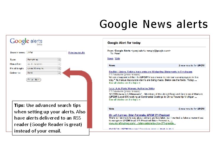 Google News alerts Tips: Use advanced search tips when setting up your alerts. Also