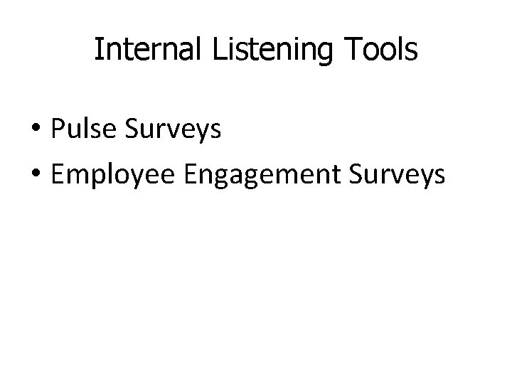 Internal Listening Tools • Pulse Surveys • Employee Engagement Surveys 