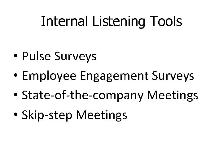 Internal Listening Tools • Pulse Surveys • Employee Engagement Surveys • State-of-the-company Meetings •