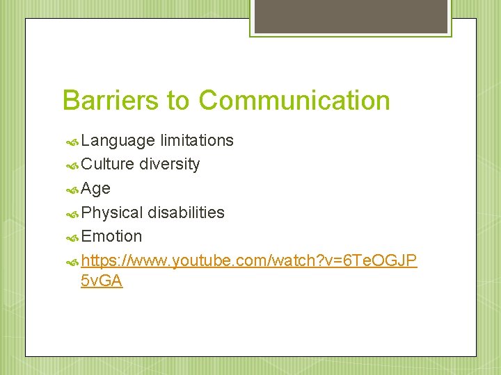 Barriers to Communication Language limitations Culture diversity Age Physical disabilities Emotion https: //www. youtube.
