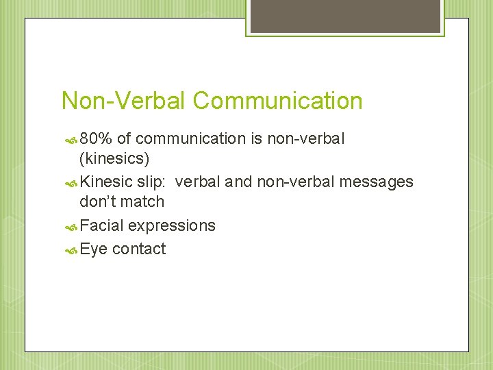 Non-Verbal Communication 80% of communication is non-verbal (kinesics) Kinesic slip: verbal and non-verbal messages