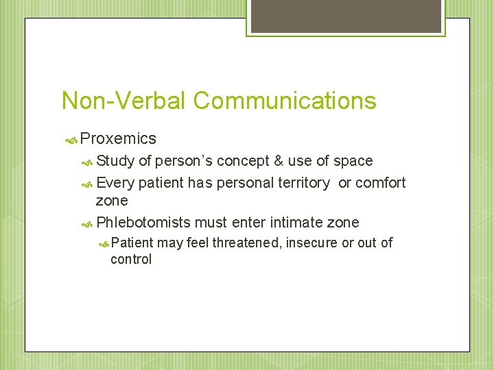 Non-Verbal Communications Proxemics Study of person’s concept & use of space Every patient has