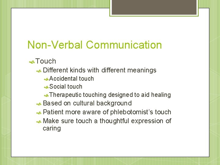 Non-Verbal Communication Touch Different kinds with different meanings Accidental touch Social touch Therapeutic touching
