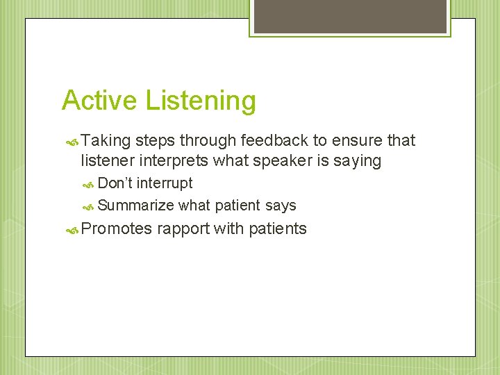 Active Listening Taking steps through feedback to ensure that listener interprets what speaker is