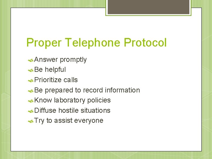 Proper Telephone Protocol Answer promptly Be helpful Prioritize calls Be prepared to record information