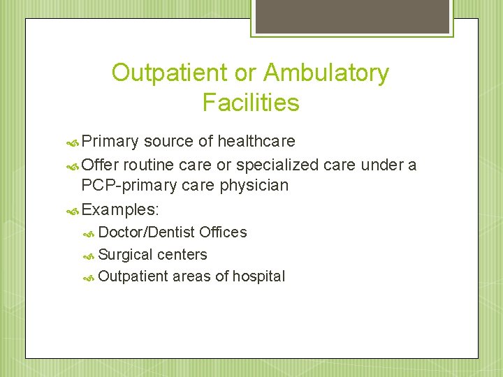 Outpatient or Ambulatory Facilities Primary source of healthcare Offer routine care or specialized care