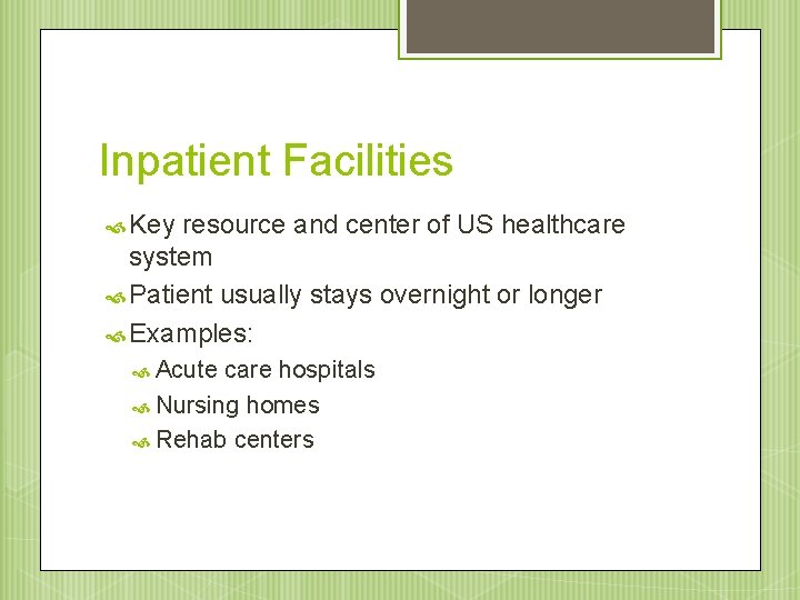 Inpatient Facilities Key resource and center of US healthcare system Patient usually stays overnight