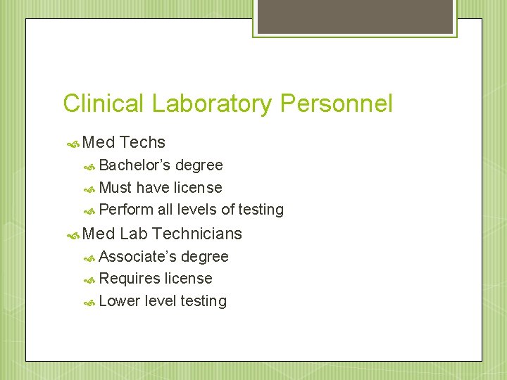 Clinical Laboratory Personnel Med Techs Bachelor’s degree Must have license Perform all levels of