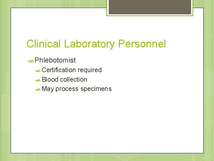 Clinical Laboratory Personnel Phlebotomist Certification required Blood collection May process specimens 
