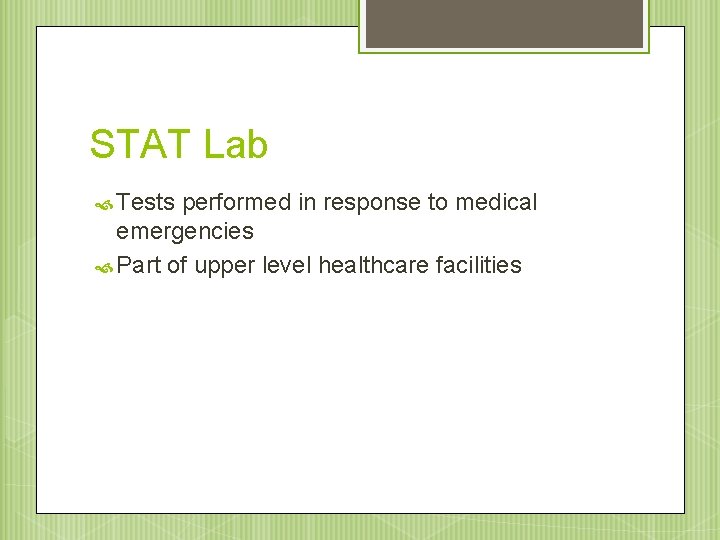 STAT Lab Tests performed in response to medical emergencies Part of upper level healthcare