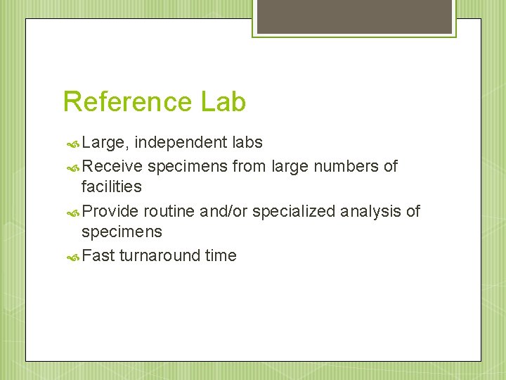 Reference Lab Large, independent labs Receive specimens from large numbers of facilities Provide routine