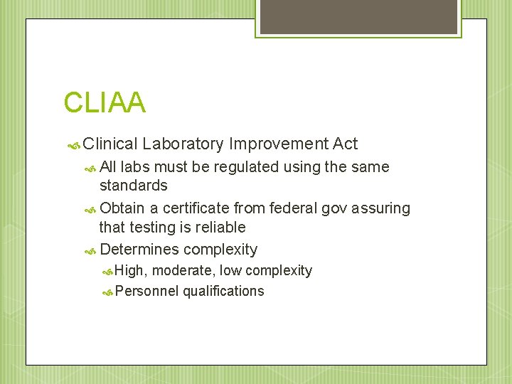 CLIAA Clinical Laboratory Improvement Act All labs must be regulated using the same standards