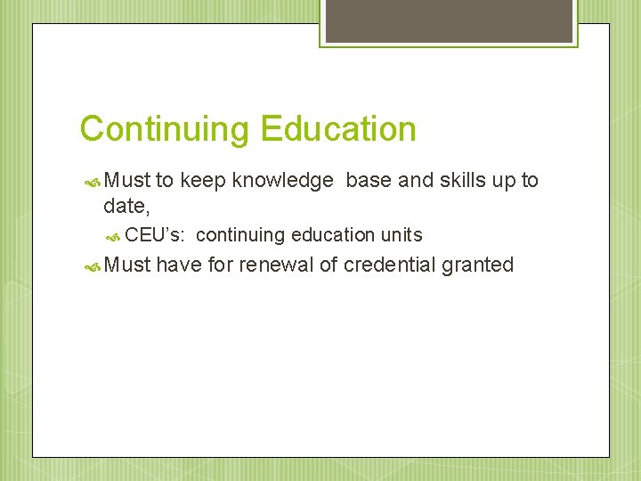 Continuing Education Must to keep knowledge base and skills up to date, CEU’s: Must