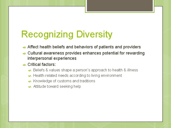 Recognizing Diversity Affect health beliefs and behaviors of patients and providers Cultural awareness provides