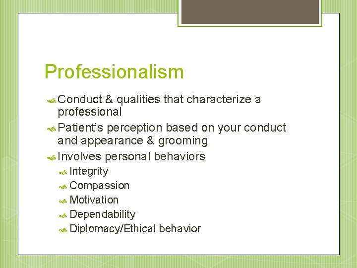 Professionalism Conduct & qualities that characterize a professional Patient’s perception based on your conduct