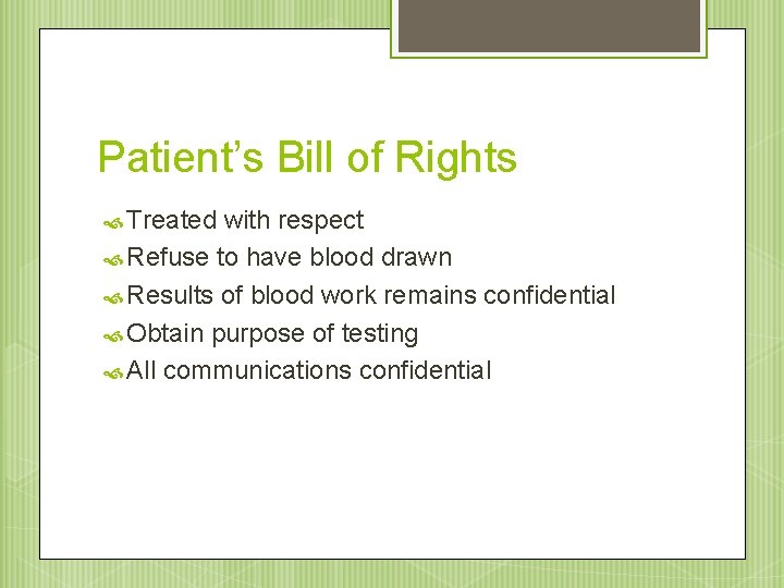 Patient’s Bill of Rights Treated with respect Refuse to have blood drawn Results of