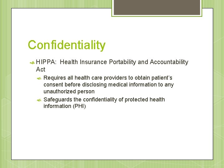 Confidentiality HIPPA: Health Insurance Portability and Accountability Act Requires all health care providers to