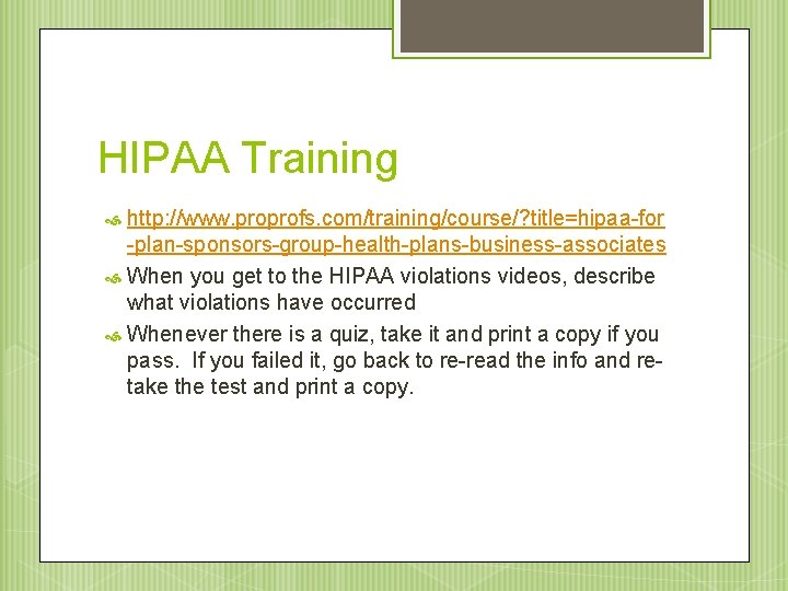 HIPAA Training http: //www. proprofs. com/training/course/? title=hipaa-for -plan-sponsors-group-health-plans-business-associates When you get to the HIPAA
