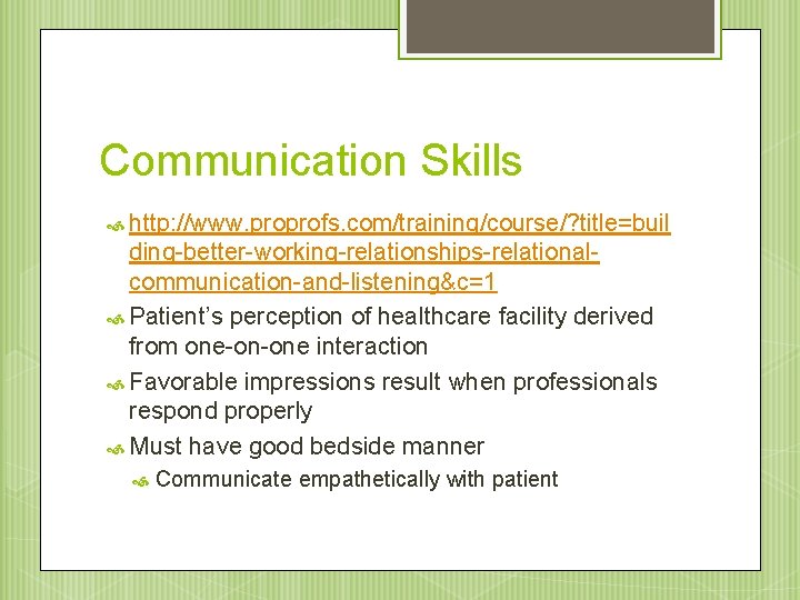 Communication Skills http: //www. proprofs. com/training/course/? title=buil ding-better-working-relationships-relationalcommunication-and-listening&c=1 Patient’s perception of healthcare facility derived