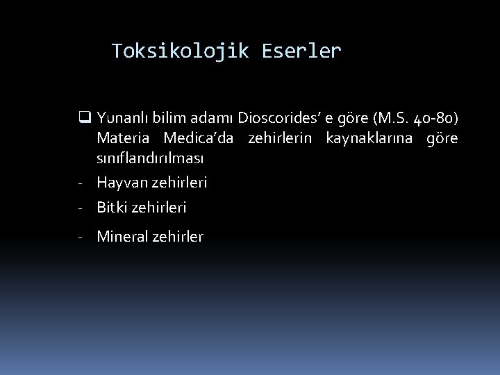 Toksikolojik Eserler q Yunanlı bilim adamı Dioscorides’ e göre (M. S. 40 -80) Materia