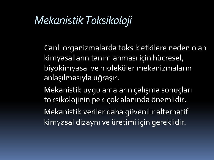 Mekanistik Toksikoloji Canlı organizmalarda toksik etkilere neden olan kimyasalların tanımlanması için hücresel, biyokimyasal ve