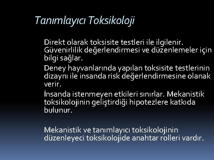 Tanımlayıcı Toksikoloji Direkt olarak toksisite testleri ile ilgilenir. Güvenirlilik değerlendirmesi ve düzenlemeler için bilgi