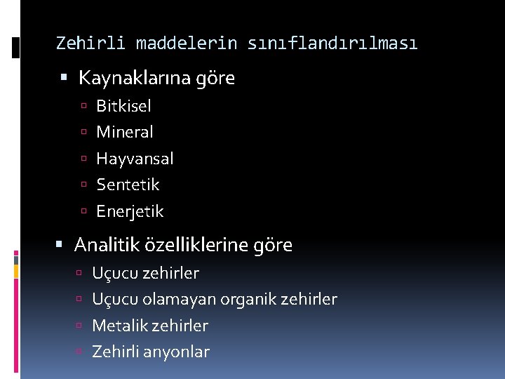 Zehirli maddelerin sınıflandırılması Kaynaklarına göre Bitkisel Mineral Hayvansal Sentetik Enerjetik Analitik özelliklerine göre Uçucu