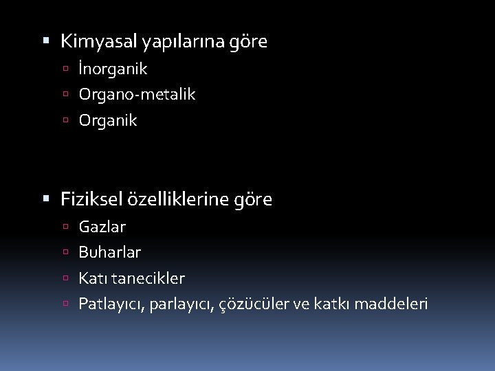  Kimyasal yapılarına göre İnorganik Organo-metalik Organik Fiziksel özelliklerine göre Gazlar Buharlar Katı tanecikler