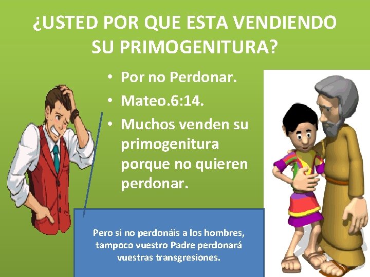 ¿USTED POR QUE ESTA VENDIENDO SU PRIMOGENITURA? • Por no Perdonar. • Mateo. 6: