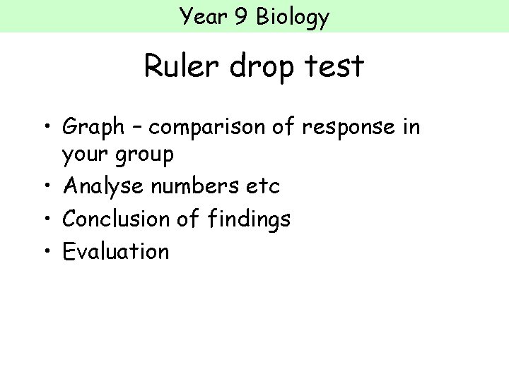 Year 9 Biology Ruler drop test • Graph – comparison of response in your