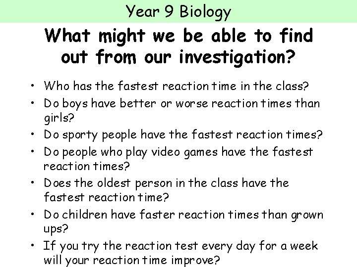 Year 9 Biology What might we be able to find out from our investigation?