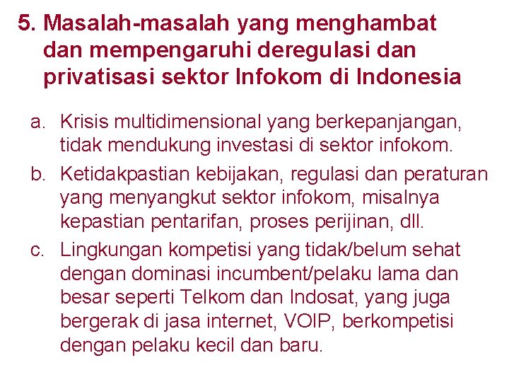 5. Masalah-masalah yang menghambat dan mempengaruhi deregulasi dan privatisasi sektor Infokom di Indonesia a.