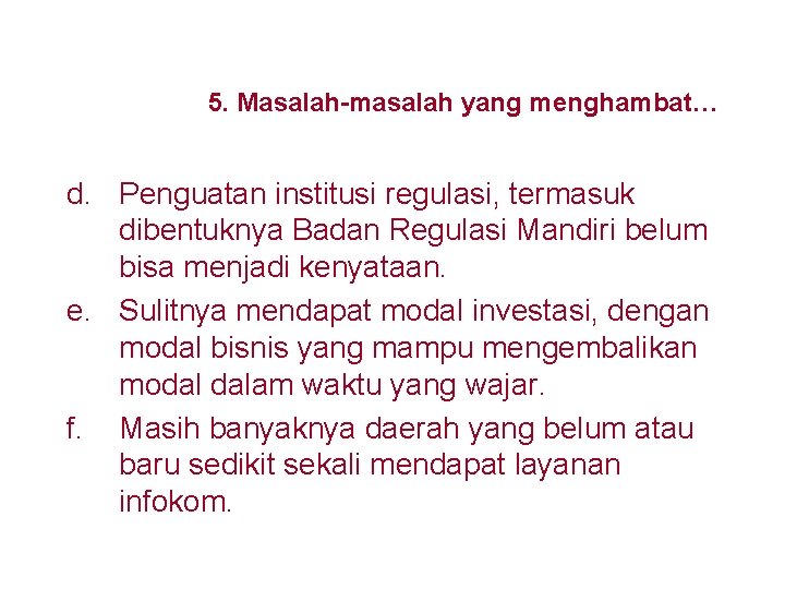 5. Masalah-masalah yang menghambat… d. Penguatan institusi regulasi, termasuk dibentuknya Badan Regulasi Mandiri belum