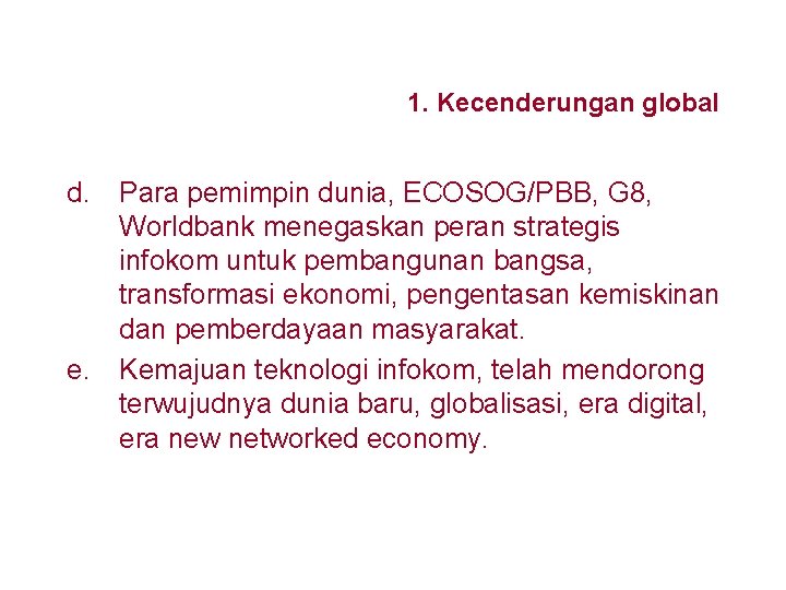 1. Kecenderungan global d. Para pemimpin dunia, ECOSOG/PBB, G 8, Worldbank menegaskan peran strategis