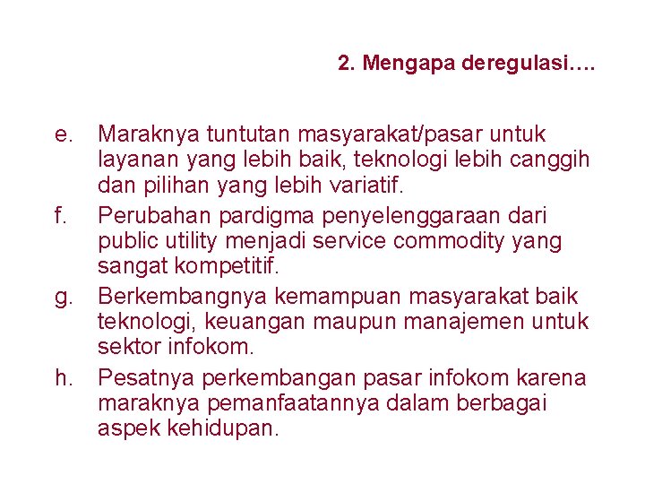 2. Mengapa deregulasi…. e. Maraknya tuntutan masyarakat/pasar untuk layanan yang lebih baik, teknologi lebih