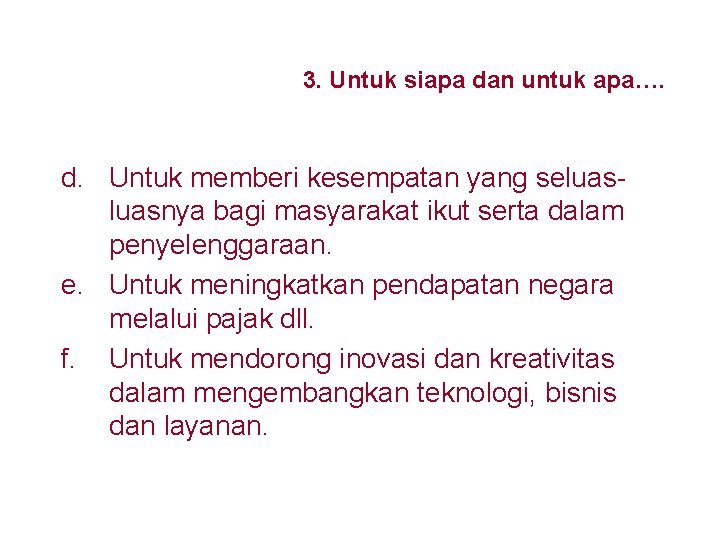 3. Untuk siapa dan untuk apa…. d. Untuk memberi kesempatan yang seluasnya bagi masyarakat