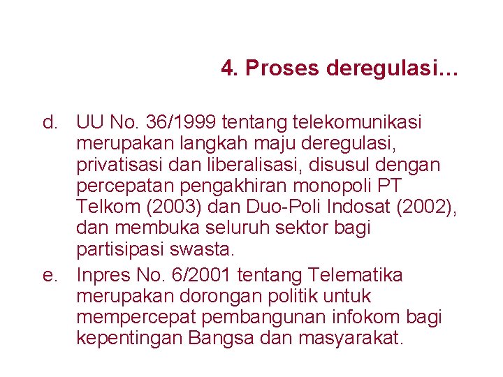 4. Proses deregulasi… d. UU No. 36/1999 tentang telekomunikasi merupakan langkah maju deregulasi, privatisasi