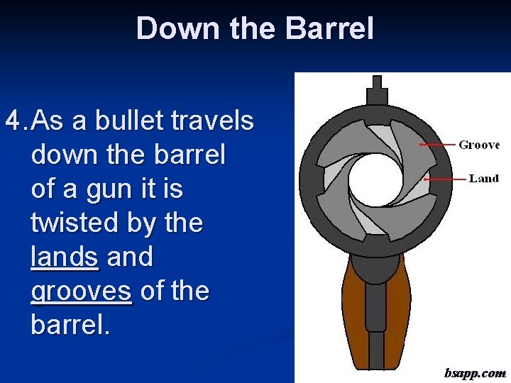 Down the Barrel 4. As a bullet travels down the barrel of a gun