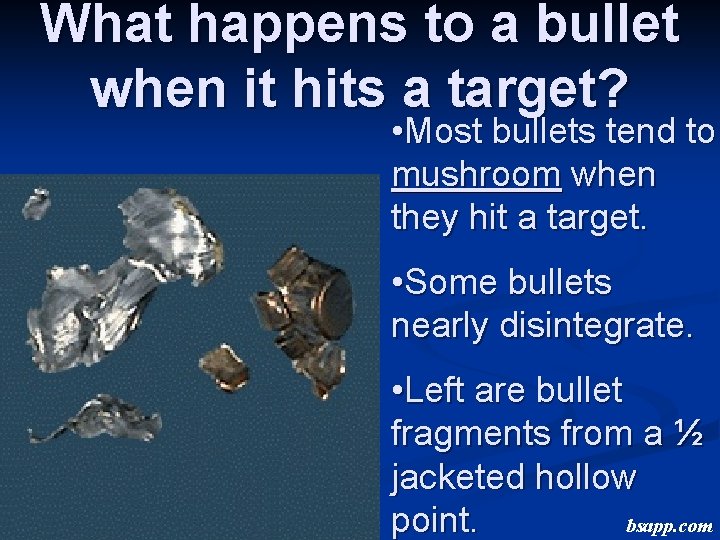 What happens to a bullet when it hits a target? • Most bullets tend