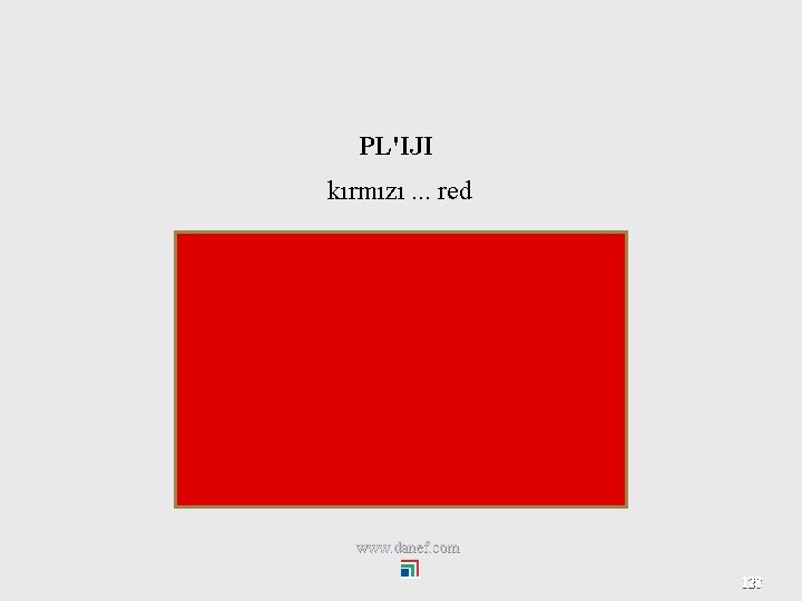 PL'IJI kırmızı. . . red www. danef. com 128 