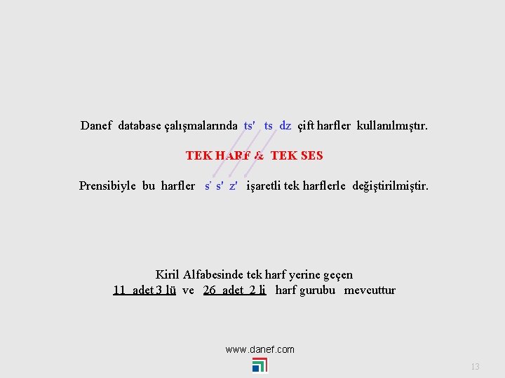 Danef database çalışmalarında ts' ts dz çift harfler kullanılmıştır. TEK HARF & TEK SES