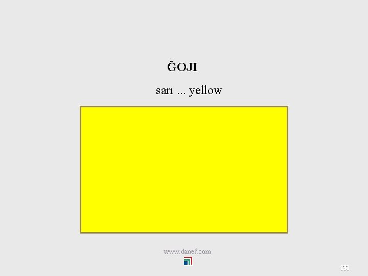 ĞOJI sarı. . . yellow www. danef. com 131 