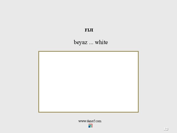 FIJI beyaz. . . white www. danef. com 132 