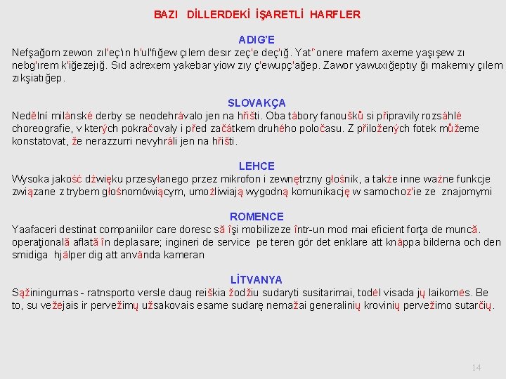 BAZI DİLLERDEKİ İŞARETLİ HARFLER ADIG’E Nefşağom zewon zıl'eç'ın h'ul'fığew çılem desır zeç'e deç'ığ. Yat'`onere