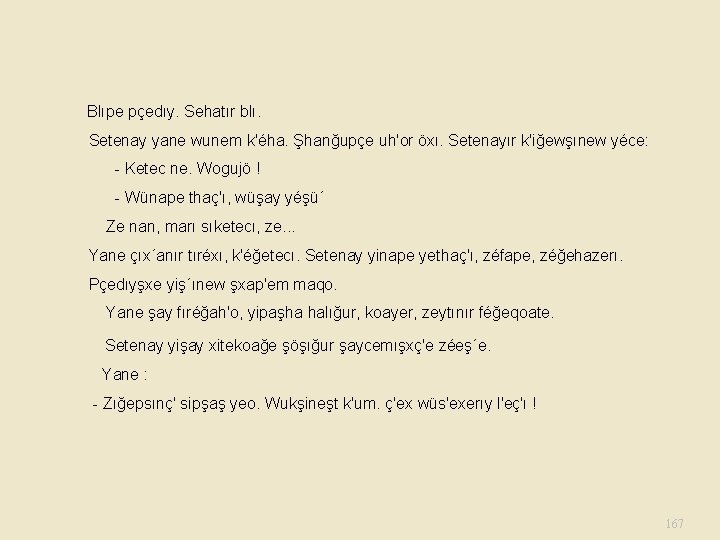  Blıpe pçedıy. Sehatır blı. Setenay yane wunem k'éha. Şhanğupçe uh'or öxı. Setenayır k'iğewşınew