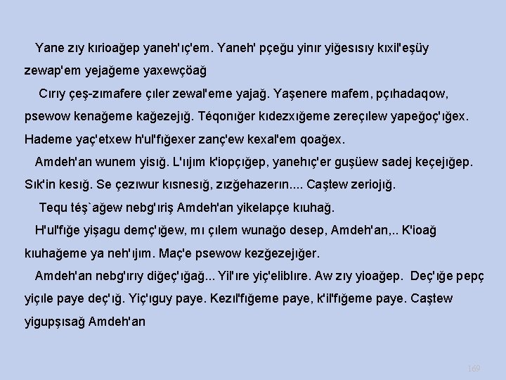  Yane zıy kırioağep yaneh'ıç'em. Yaneh' pçeğu yinır yiğesısıy kıxil'eşüy zewap'em yejağeme yaxewçöağ Cırıy