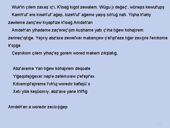  Wuk'in çılem zaxaş`ıç'ı, K'ioağ kıgot zewalem. Wügu jı değeç', wüneps kewut'upş Kamh'ul'`ere kıseh'ul'`ağep,