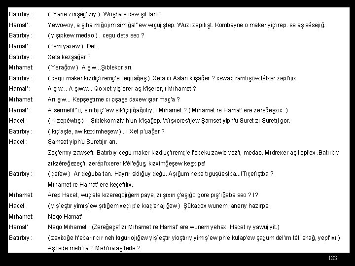 Batırbıy : ( Yane zırışéç'ızıy ) Wüşha sıdew şıt tan ? Hamat' : Yewowoy,