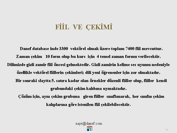 FİİL VE ÇEKİMİ Danef database inde 3300 vektörel olmak üzere toplam 7400 fiil mevcuttur.