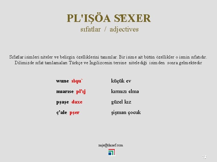 PL'IŞÖA S EXER sıfatlar / adjectives Sıfatlar isimleri niteler ve belirgin özelliklerini tanımlar. Bir